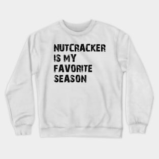 Nutcracker is my Favorite Season Crewneck Sweatshirt